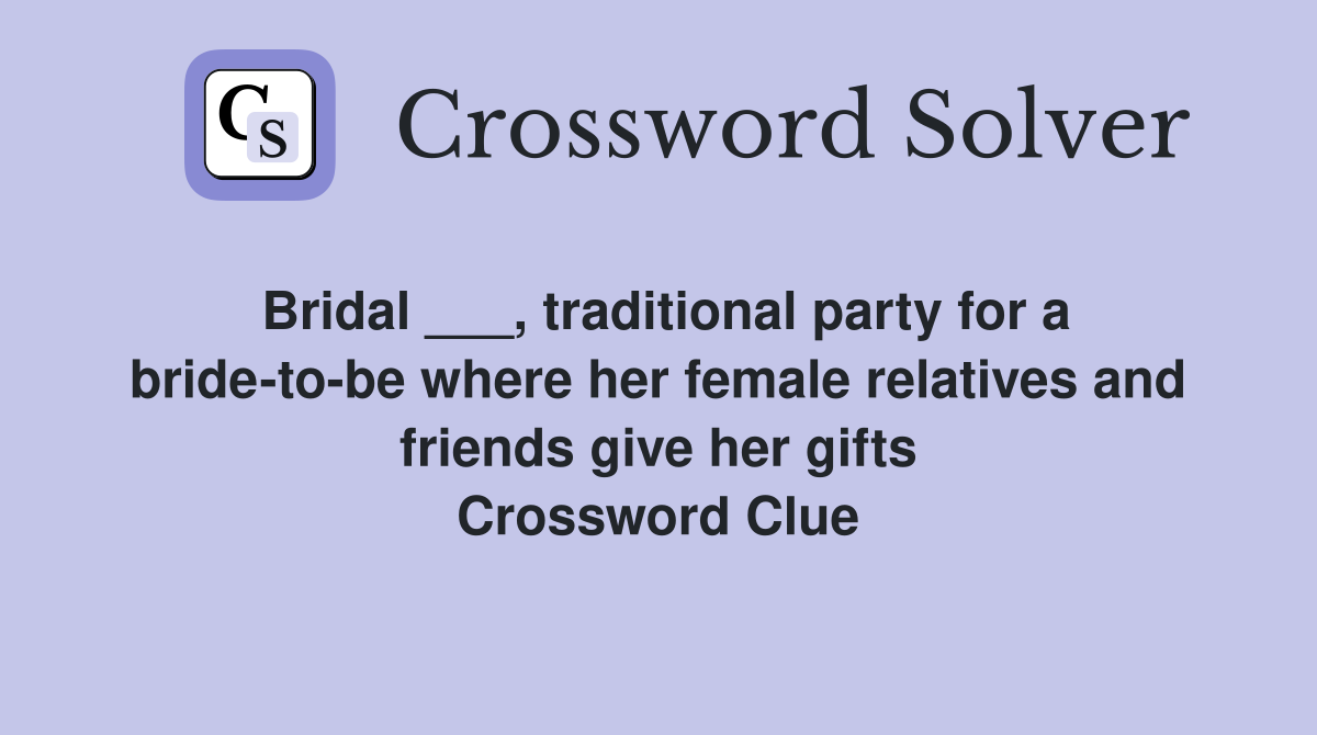 Bridal ___, traditional party for a bridetobe where her female